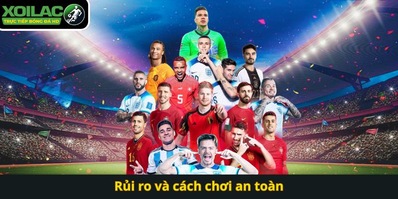 Rủi ro và cách chơi an toàn