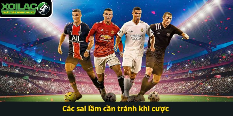 Các sai lầm cần tránh khi cược 