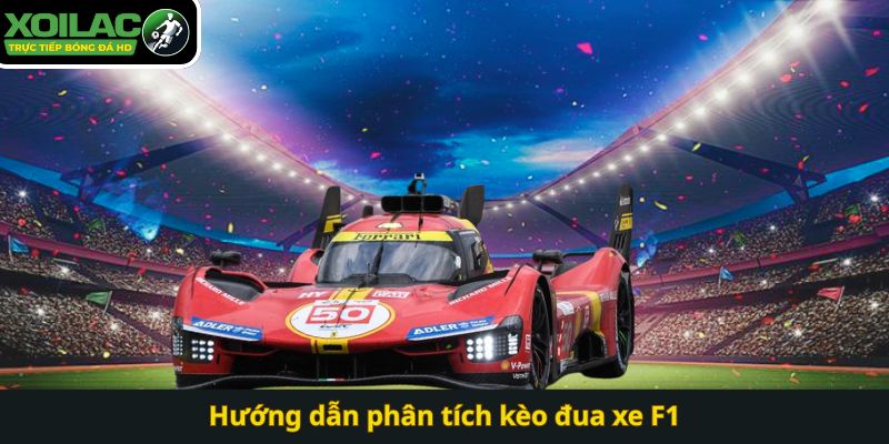Hướng dẫn phân tích kèo đua xe F1