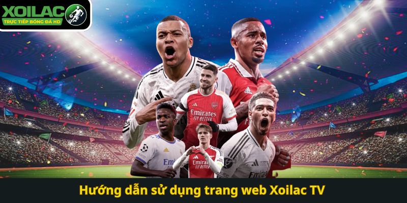 Hướng dẫn sử dụng trang web Xoilac TV